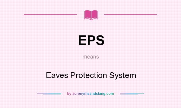 What does EPS mean? It stands for Eaves Protection System