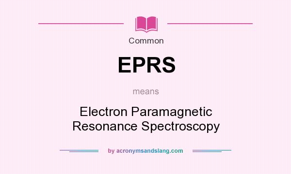 What does EPRS mean? It stands for Electron Paramagnetic Resonance Spectroscopy