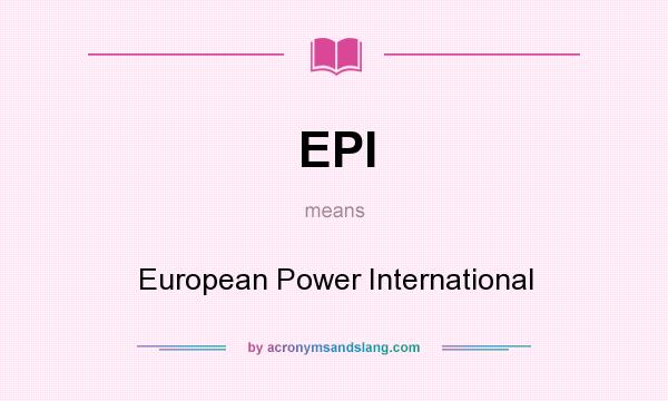 What does EPI mean? It stands for European Power International