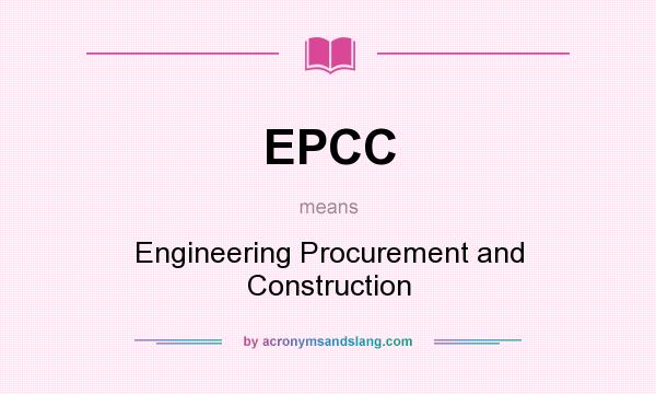 What does EPCC mean? It stands for Engineering Procurement and Construction