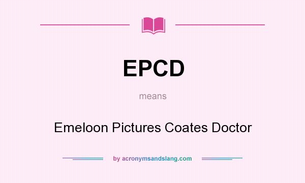 What does EPCD mean? It stands for Emeloon Pictures Coates Doctor