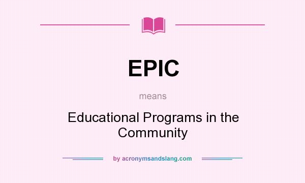 What does EPIC mean? It stands for Educational Programs in the Community