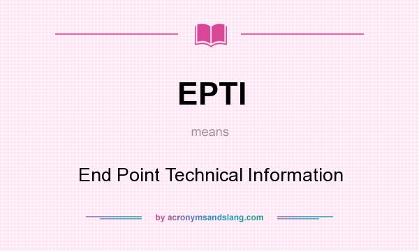 What does EPTI mean? It stands for End Point Technical Information