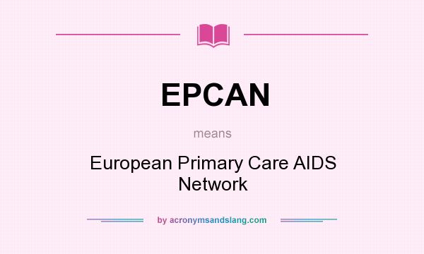 What does EPCAN mean? It stands for European Primary Care AIDS Network
