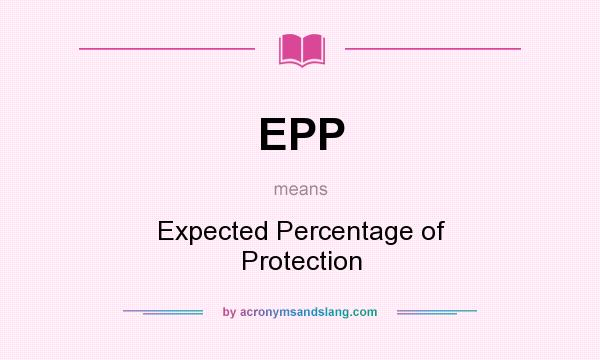 What does EPP mean? It stands for Expected Percentage of Protection