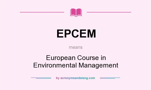 What does EPCEM mean? It stands for European Course in Environmental Management