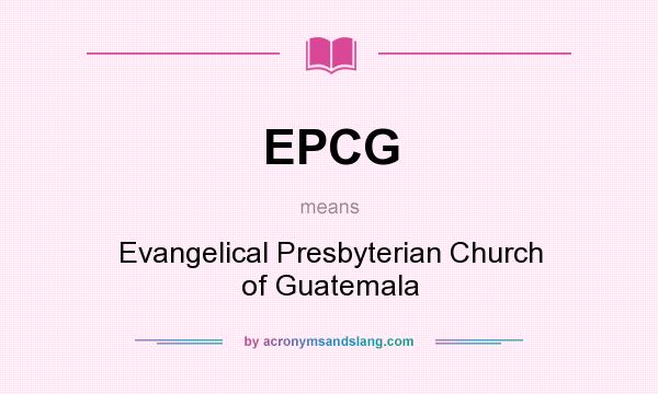 What does EPCG mean? It stands for Evangelical Presbyterian Church of Guatemala