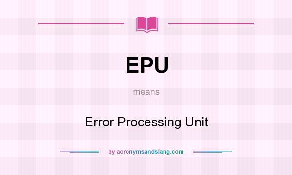 What does EPU mean? It stands for Error Processing Unit