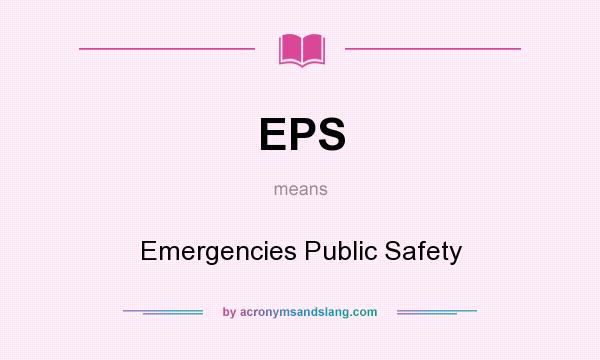 What does EPS mean? It stands for Emergencies Public Safety