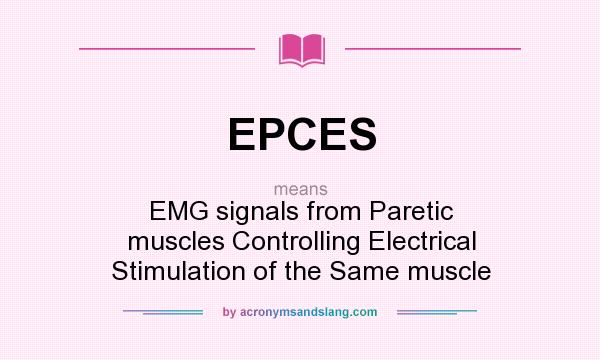 What does EPCES mean? It stands for EMG signals from Paretic muscles Controlling Electrical Stimulation of the Same muscle