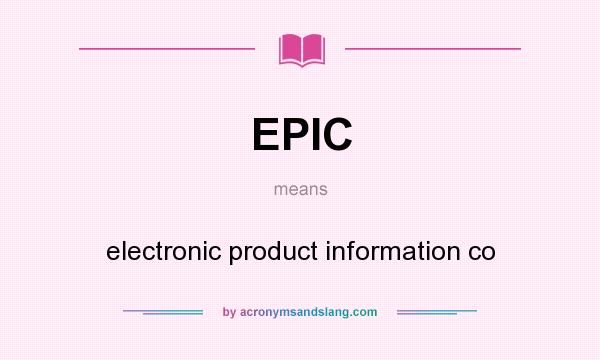 What does EPIC mean? It stands for electronic product information co