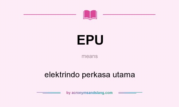 What does EPU mean? It stands for elektrindo perkasa utama
