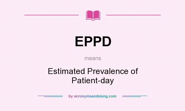 What does EPPD mean? It stands for Estimated Prevalence of Patient-day