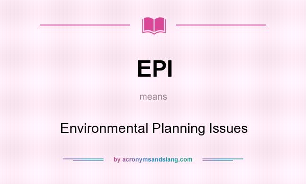 What does EPI mean? It stands for Environmental Planning Issues