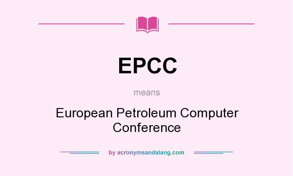 What does EPCC mean? It stands for European Petroleum Computer Conference
