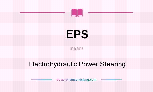 What does EPS mean? It stands for Electrohydraulic Power Steering