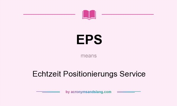 What does EPS mean? It stands for Echtzeit Positionierungs Service