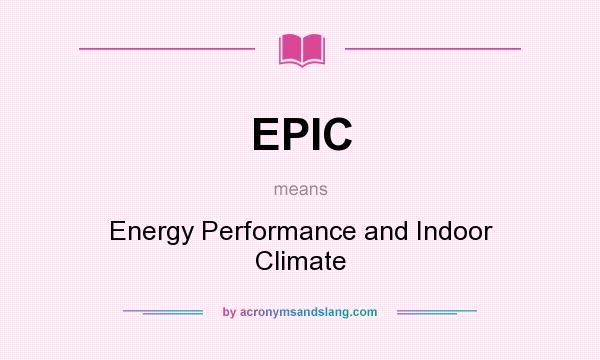 What does EPIC mean? It stands for Energy Performance and Indoor Climate