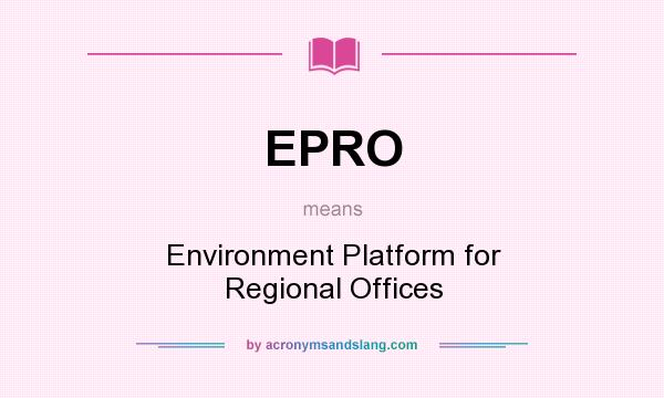 What does EPRO mean? It stands for Environment Platform for Regional Offices