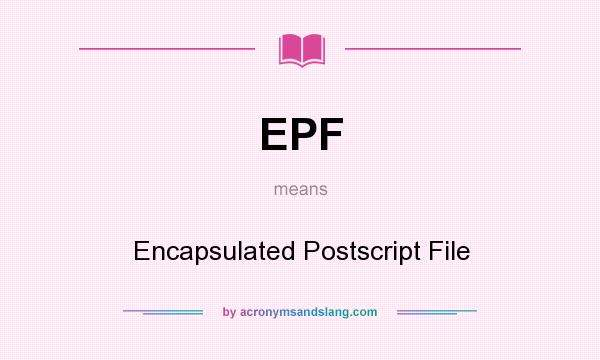 What does EPF mean? It stands for Encapsulated Postscript File