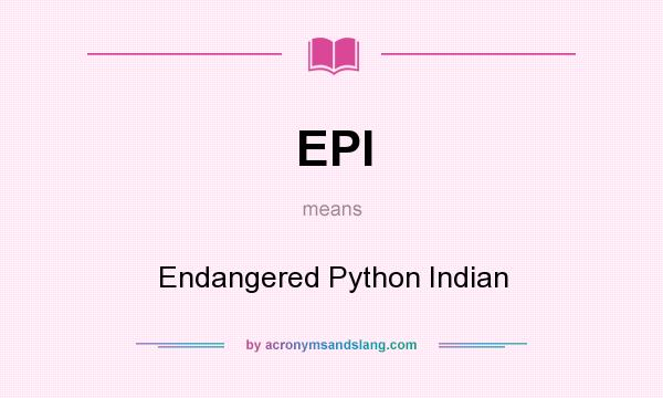 What does EPI mean? It stands for Endangered Python Indian