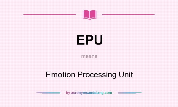 What does EPU mean? It stands for Emotion Processing Unit