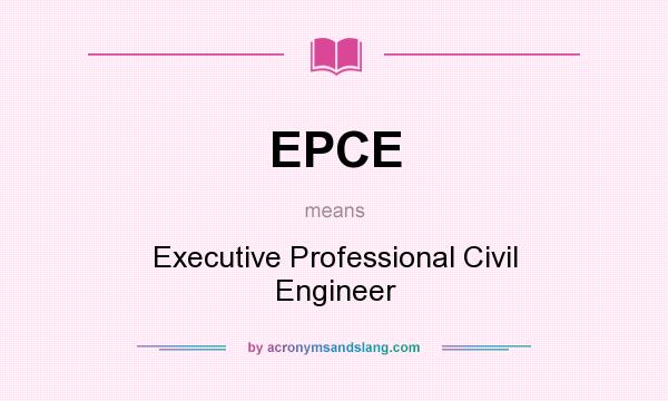 What does EPCE mean? It stands for Executive Professional Civil Engineer