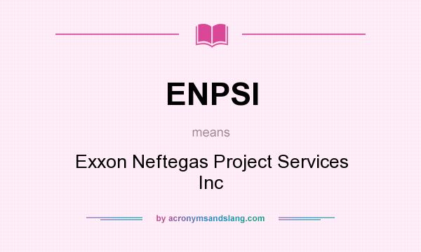 What does ENPSI mean? It stands for Exxon Neftegas Project Services Inc