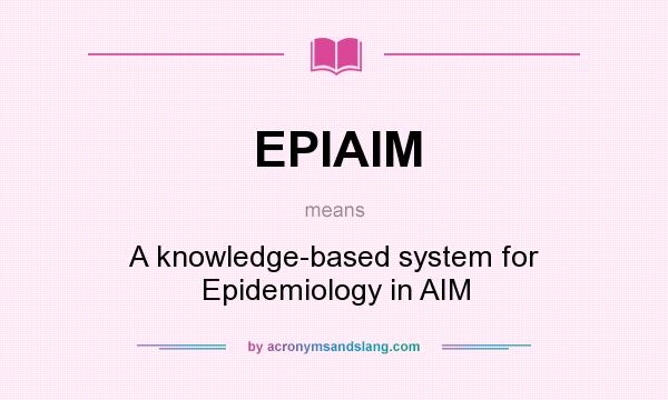 What does EPIAIM mean? It stands for A knowledge-based system for Epidemiology in AIM