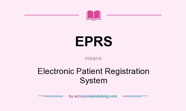 What does EPRS mean? It stands for Electronic Patient Registration System
