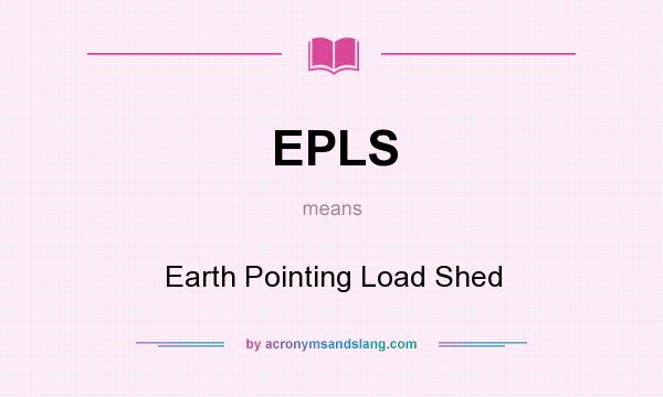 What does EPLS mean? It stands for Earth Pointing Load Shed