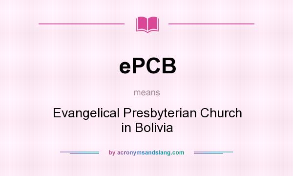 What does ePCB mean? It stands for Evangelical Presbyterian Church in Bolivia