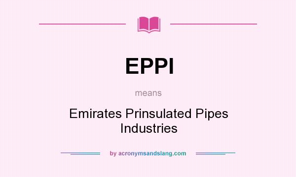 What does EPPI mean? It stands for Emirates Prinsulated Pipes Industries
