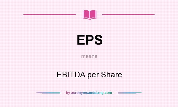 What does EPS mean? It stands for EBITDA per Share