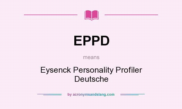 What does EPPD mean? It stands for Eysenck Personality Profiler Deutsche