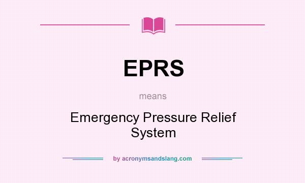 What does EPRS mean? It stands for Emergency Pressure Relief System