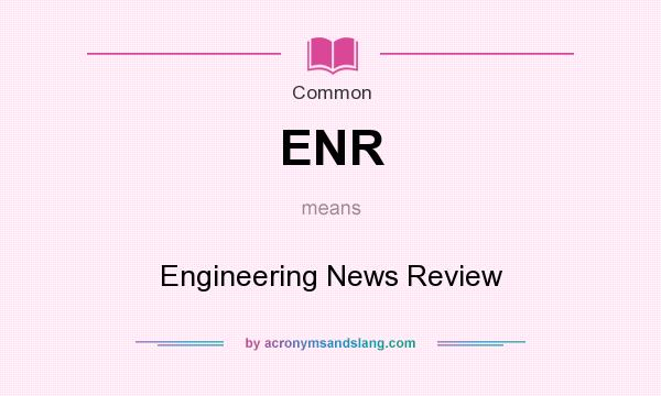 What does ENR mean? It stands for Engineering News Review