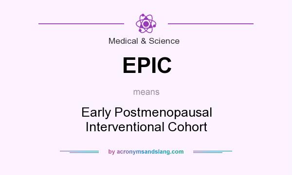 What does EPIC mean? It stands for Early Postmenopausal Interventional Cohort