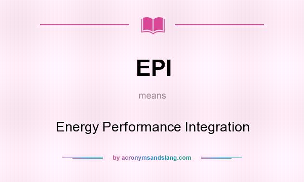 What does EPI mean? It stands for Energy Performance Integration