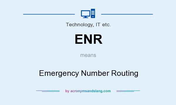What does ENR mean? It stands for Emergency Number Routing