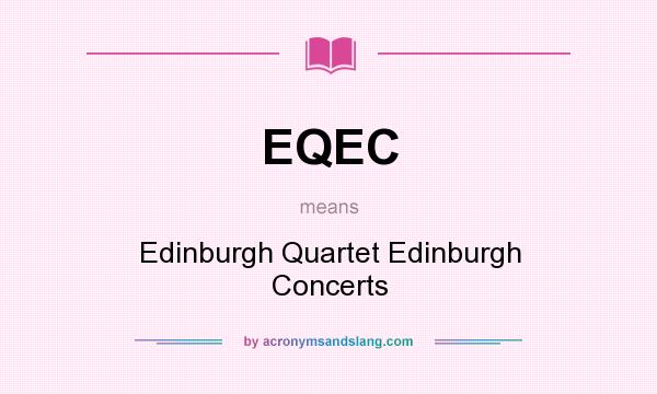 What does EQEC mean? It stands for Edinburgh Quartet Edinburgh Concerts