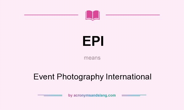 What does EPI mean? It stands for Event Photography International