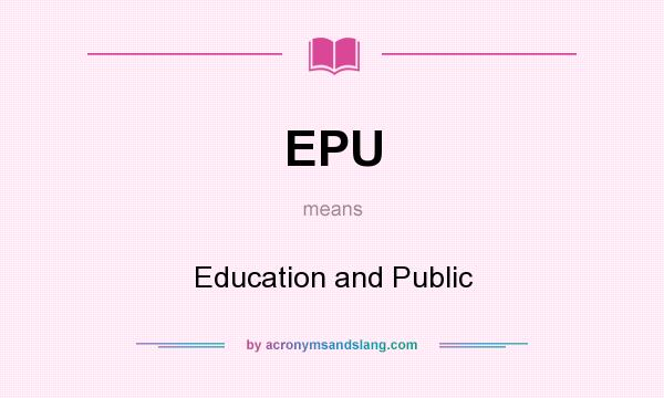 What does EPU mean? It stands for Education and Public