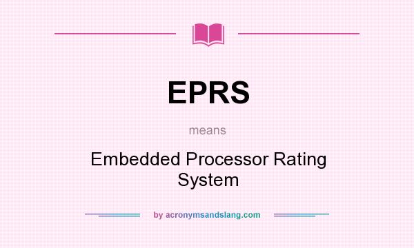 What does EPRS mean? It stands for Embedded Processor Rating System