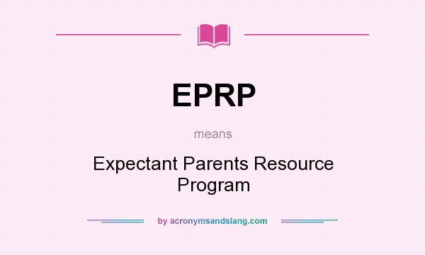 What does EPRP mean? It stands for Expectant Parents Resource Program