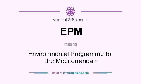 What does EPM mean? It stands for Environmental Programme for the Mediterranean