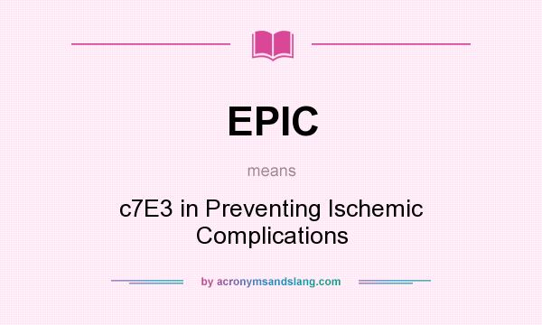 What does EPIC mean? It stands for c7E3 in Preventing Ischemic Complications