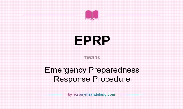 What does EPRP mean? It stands for Emergency Preparedness Response Procedure