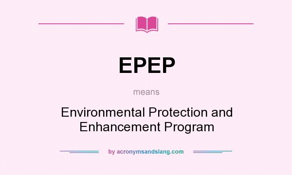 What does EPEP mean? It stands for Environmental Protection and Enhancement Program
