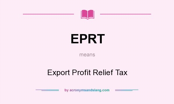 What does EPRT mean? It stands for Export Profit Relief Tax